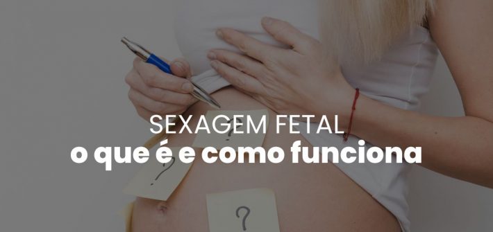 Sexagem Fetal: Como funciona, para que serve, onde fazer, preços SP e RJ